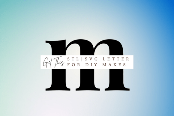 Lowercase Letter M SVG and STL: A Brand Designer’s Review for Signs Amp and 3D Printing